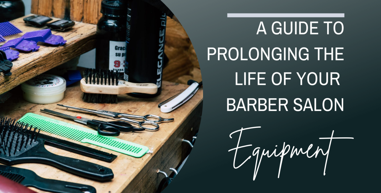 Mastering the Art of Tool Care: A Guide to Prolonging the Life of Your Barber Salon Equipment